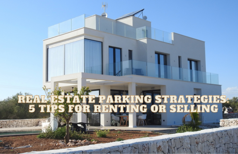 Real Estate Parking Strategies 5 Tips for Renting or Selling